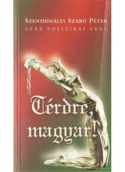 Szentmihályi Szabó Péter - Térdre, magyar! Szentmihályi Szabó Péter - Térdre, magyar!, null 2001 antikvár könyv