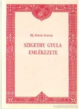 Ifj. Fekete Károly - Szigethy Gyula emlékezete (dedikált) Ifj. Fekete Károly - Szigethy Gyula emlékezete (dedikált), Debrecen 2003 antikvár könyv