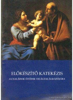 Szigeti László - Előkészítő katekézis a családok ötödik világtalálkozójára, Budapest 2006 antikvár könyv