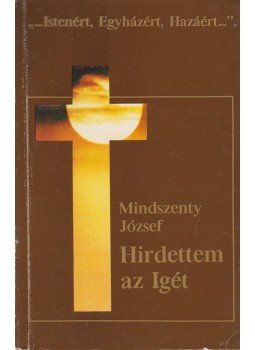 Mindszenty József - Hirdettem az igét Mindszenty József - Hirdettem az igét, Vaduz 1982 antikvár könyv