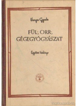 Varga Gyula - Fül-, orr-, gégegyógyászat Varga Gyula - Fül-, orr-, gégegyógyászat, Budapest 1960 antikvár könyv