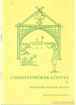 Arató László - Cserkészpróbák könyve 2. Arató László - Cserkészpróbák könyve 2., 1996 antikvár könyv