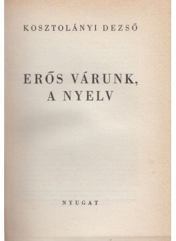 Kosztolányi Dezső - Erős várunk, a nyelv Kosztolányi Dezső - Erős várunk, a nyelv, Budapest 1940 antikvár könyv