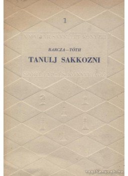 Barcza Gedeon, Tóth László - Tanulj sakkozni Barcza Gedeon, Tóth László - Tanulj sakkozni, 1951 antikvár könyv