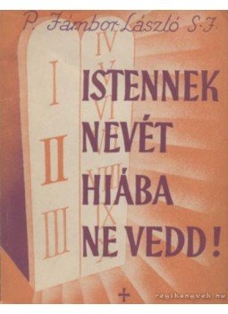 Jámbor László - Istennek nevét hiába ne vedd! Jámbor László - Istennek nevét hiába ne vedd!, Kispest 1941 antikvár könyv