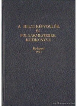 Dr. Verebélyi Imre (szerk.) - A helyi képviselők és polgármesterek kézikönyve, Budapest 1991 antikvár könyv