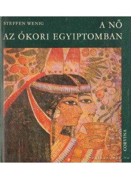 Wenig, Steffen - A nő az ókori Egyiptomban Wenig, Steffen - A nő az ókori Egyiptomban, Budapest 0 antikvár könyv