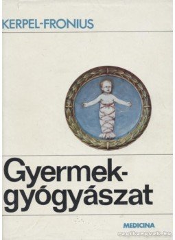 Kerpel-Fronius Ödön - Gyermekgyógyászat Kerpel-Fronius Ödön - Gyermekgyógyászat, Budapest 1971 antikvár könyv