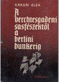 Karsai Elek - A berchtesgadeni sasfészektől a berlini bunkerig