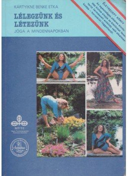 Kártyikné Benke Etka - Lélegzünk és létezünk Kártyikné Benke Etka - Lélegzünk és létezünk, Kecskemét 1990 antikvár könyv