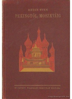 Sven Hedin - Pekingtől Moszkváig Sven Hedin - Pekingtől Moszkváig, Budapest 1924 antikvár könyv
