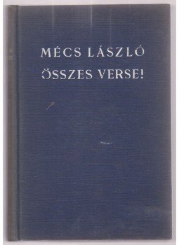 Mécs László - Mécs László összes versei (1920-1940) (dedikált) Mécs László - Mécs László összes versei (1920-1940) (dedikált), Budapest 1941 antikvár könyv