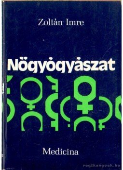 Zoltán Imre - Nőgyógyászat Zoltán Imre - Nőgyógyászat, Budapest 1975 antikvár könyv
