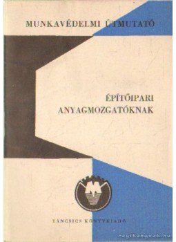 Gaszner József - Építőipari anyagmozgatóknak Gaszner József - Építőipari anyagmozgatóknak, Budapest 1971 antikvár könyv