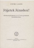 Csüri Lajos - Jöjjetek Jézushoz!