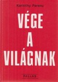 Karinthy Ferenc - Vége a világnak