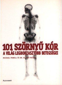 POWELL, MICHAEL, Dr. Oliver Fischer - 101 szörnyű kór POWELL, MICHAEL, Dr. Oliver Fischer - 101 szörnyű kór, Pécs 2006 antikvár könyv