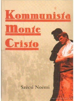 Szécsi Noémi - Kommunista Monte Cristo Szécsi Noémi - Kommunista Monte Cristo, 0 antikvár könyv