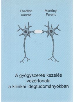 Dr. Fazekas András, Dr. Martényi Ferenc - A gyógyszeres kezelés vezérfonala a klinikai idegtudományokban Dr. Fazekas András, Dr. Martényi Ferenc - A gyógyszeres kezelés vezérfonala a klinikai idegtudományokban, Budapest 2000 antikvár könyv