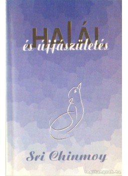 Sri Chinmoy - Halál és újjászületés Sri Chinmoy - Halál és újjászületés, Budapest 1994 antikvár könyv