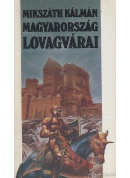 Mikszáth Kálmán - Magyarország lovagvárai Mikszáth Kálmán - Magyarország lovagvárai, Budapest 1990 antikvár könyv