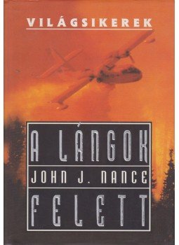 Nance, John J. - A lángok felett Nance, John J. - A lángok felett, Budapest 2005 antikvár könyv