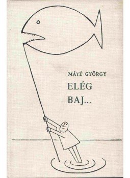 Máté György - Elég baj... Máté György - Elég baj..., Budapest 1965 antikvár könyv