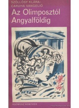 Szőllősy Klára, Vangelio, Caruha - Az Olimposztól Angyalföldig Szőllősy Klára, Vangelio, Caruha - Az Olimposztól Angyalföldig, 1969 antikvár könyv
