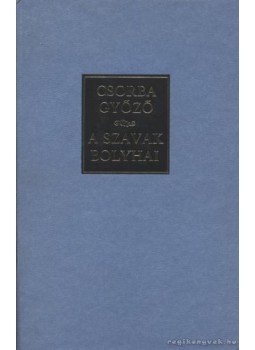 Csorba Győző - A szavak bolyhai Csorba Győző - A szavak bolyhai, Budapest 1988 antikvár könyv