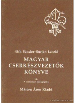 Sík Sándor, Surján László - Magyar cserkészvezetők könyve I/2. Sík Sándor, Surján László - Magyar cserkészvezetők könyve I/2., Budapest 1992 antikvár könyv