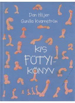 Kvarnström, Gunilla, Dan Höjer - Kis fütyikönyv Kvarnström, Gunilla, Dan Höjer - Kis fütyikönyv, Budapest 2004 antikvár könyv