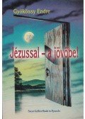 Gyökössy Endre - Jézussal - a jövőbe!