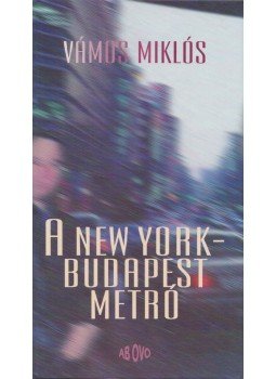 Vámos Miklós - A New York-Budapest metró Vámos Miklós - A New York-Budapest metró, Budapest 1993 antikvár könyv