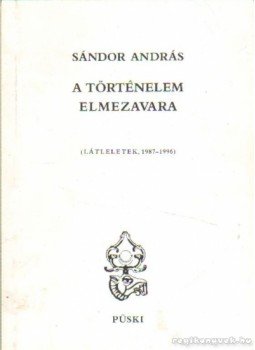 Sándor András - A történelem elmezavara Sándor András - A történelem elmezavara, Budapest 1997 antikvár könyv