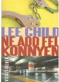 Lee Child - Ne add fel könnyen