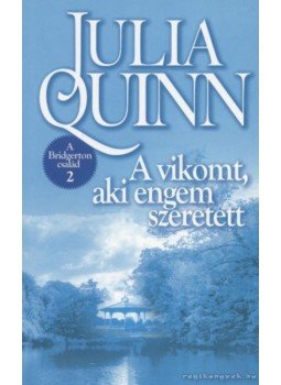 Julia Quinn - A vikomt, aki engem szeretett Julia Quinn - A vikomt, aki engem szeretett, Budapest 2010 antikvár könyv