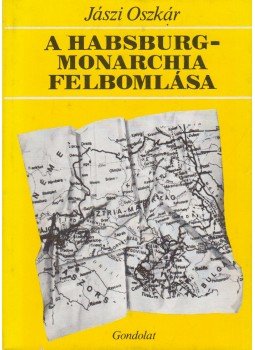 Jászi Oszkár - A Habsburg-Monarchia felbomlása Jászi Oszkár - A Habsburg-Monarchia felbomlása, Budapest 1983 antikvár könyv