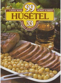 Hemző Károly, Lajos Mari - 99 húsétel 33 színes ételfotóval Hemző Károly, Lajos Mari - 99 húsétel 33 színes ételfotóval, Budapest 1983 antikvár könyv