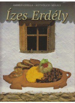 Kútvölgyi Mihály, Ambrus Gizella - Ízes Erdély Kútvölgyi Mihály, Ambrus Gizella - Ízes Erdély, Budapest 2005 antikvár könyv