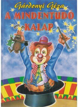 Gárdonyi Géza - A mindentudó kalap Gárdonyi Géza - A mindentudó kalap, Budapest 2000 antikvár könyv