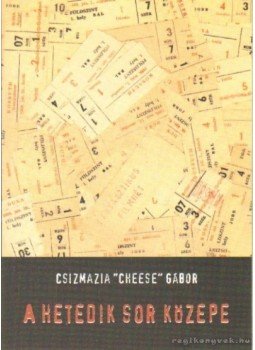 Csizmazia Cheese Gábor - A hetedik sor közepe Csizmazia Cheese Gábor - A hetedik sor közepe, Budapest 2004 antikvár könyv