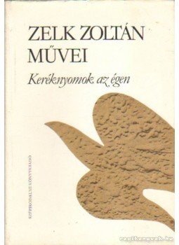 Zelk Zoltán - Keréknyomok az égen Zelk Zoltán - Keréknyomok az égen, Budapest 1982 antikvár könyv