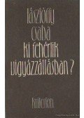 Lászlóffy Csaba - Ki fehérlik vigyázzállásban?