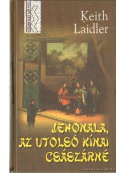 Laidler, Keith - Jehonala, az utolsó kínai császárné Laidler, Keith - Jehonala, az utolsó kínai császárné, Budapest 2003 antikvár könyv