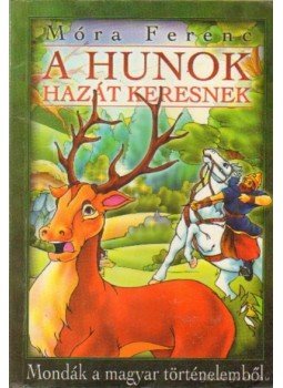 Móra Ferenc - A hunok hazát keresnek Móra Ferenc - A hunok hazát keresnek, Budapest 2005 antikvár könyv