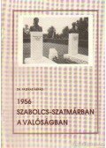 Dr. Fazekas Árpád - 1956 Szabolcs-Szatmárban a valóságban