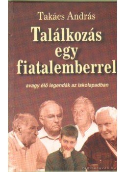 Takács András - Találkozás egy fiatalemberrel Takács András - Találkozás egy fiatalemberrel, Budapest 2004 antikvár könyv