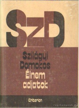 Szilágyi Domokos - Élnem adjatok Szilágyi Domokos - Élnem adjatok, Bukarest 1990 antikvár könyv