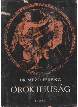 Dr. Mező Ferenc - Örök ifjúság Dr. Mező Ferenc - Örök ifjúság, Budapest 1961 antikvár könyv