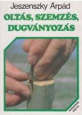 Jeszenszky Árpád - Oltás, szemzés, dugványozás